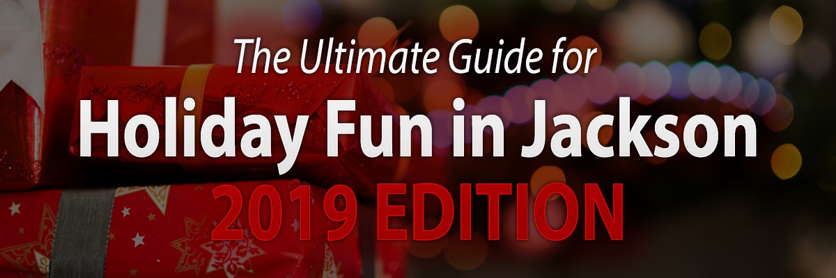The Ultimate Guide for Holiday Fun in Jackson 2019 Edition